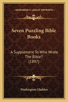 Paperback Seven Puzzling Bible Books: A Supplement To Who Wrote The Bible? (1897) Book