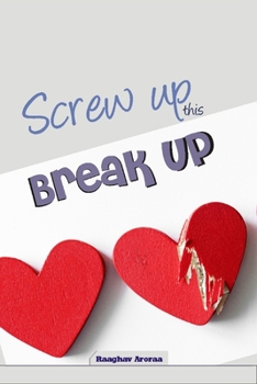 Paperback Screw up This Breakup: Betrayal Quotations based upon own experience Best Compilation of Quotations on Breakup Selected Quotations on Breakup Book