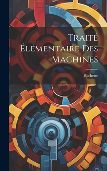 Hardcover Traité Élémentaire Des Machines [French] Book