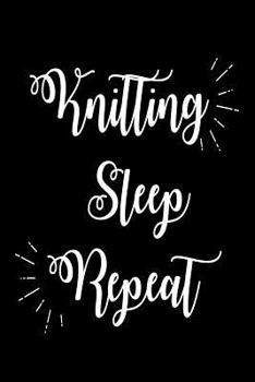 Paperback Knitting Sleep Repeat: Funny Knitters Hobby Gift Notebook Book
