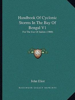 Paperback Handbook Of Cyclonic Storms In The Bay Of Bengal V1: For The Use Of Sailors (1900) Book