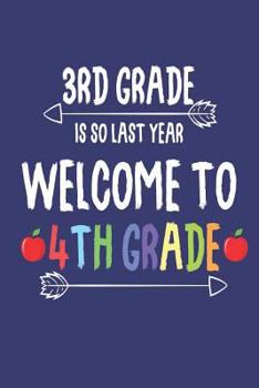Paperback 3rd Grade Is So Last Year Welcome To 4th Grade: Fourth Grader Funny Back To School Creative Writing Notebook Book