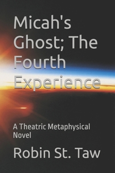 Paperback Micah's Ghost; The Fourth Experience: A Theatric Metaphysical Novel Book