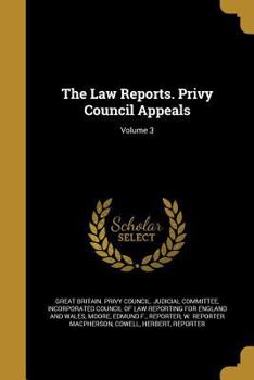 Paperback The Law Reports. Privy Council Appeals; Volume 3 Book