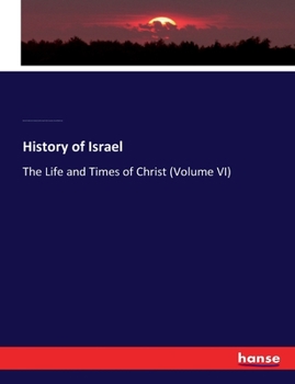 Paperback History of Israel: The Life and Times of Christ (Volume VI) Book