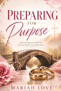 Preparing for Purpose: Positioning Yourself for Kingdom Marriage
