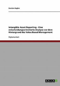 Paperback Intangible Asset Reporting - Eine entscheidungsorientierte Analyse vor dem Hintergrund des Value Based Management [German] Book