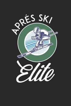 Trainingsbuch für Skifahrer: Stetige Verbesserung mit diesem Trainigstagebuch ? Vorlage für über 100 Trainigstage ? Planen, üben, umsetzen ? 6x9 Format ? Motiv: Apres ski elite (German Edition)