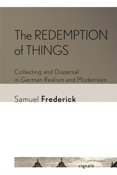 Paperback The Redemption of Things: Collecting and Dispersal in German Realism and Modernism Book