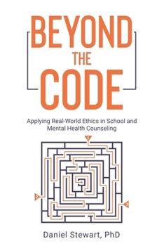 Paperback Beyond the Code: Applying Real-World Ethics in School and Mental Health Counseling Book