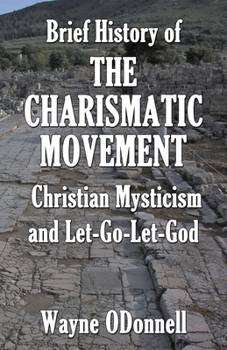 Paperback Brief History of the Charismatic Movement, Christian Mysticism, and Let-Go-Let-God Book