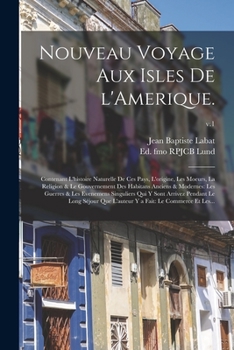 Paperback Nouveau Voyage Aux Isles De L'Amerique.: Contenant L'histoire Naturelle De Ces Pays, L'origine, Les Moeurs, La Religion & Le Gouvernement Des Habitans Book