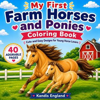My First Farm Horses And Ponies Coloring Book: Cute And Easy Designs For Young Horse Lovers (My First Farm Coloring Collection)
