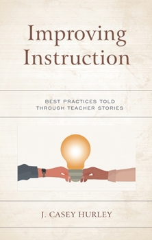 Paperback Improving Instruction: Best Practices Told through Teacher Stories Book