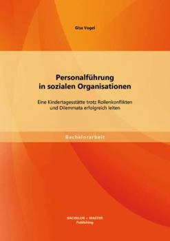 Paperback Personalführung in sozialen Organisationen: Eine Kindertagesstätte trotz Rollenkonflikten und Dilemmata erfolgreich leiten [German] Book
