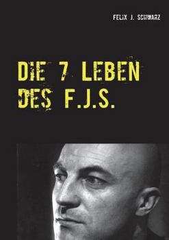 Paperback Die 7 Leben des F.J.S.: Ein ungewöhnlicher Lebensweg [German] Book