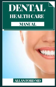 Paperback Dental Health Care Manual: Decreasing Bacteria, Treating Bad Breath And More: Natural Ingredients For Oral Care Book