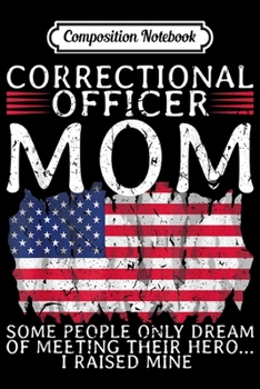 Paperback Composition Notebook: Proud Correctional Officer Mom Mother USA American Flag Journal/Notebook Blank Lined Ruled 6x9 100 Pages Book