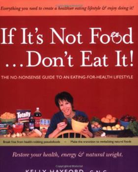 Paperback If It's Not Food...Don't Eat It!: The No-Nonsense Guide to an Eating-For-Health Lifestyle Book