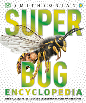 Hardcover Super Bug Encyclopedia: The Biggest, Fastest, Deadliest Creepy-Crawlers on the Planet Book