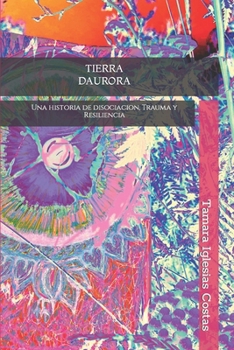 Paperback Tierra Daurora: Una historia de Trauma y Resiliencia [Spanish] Book