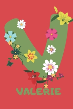 Valerie : Personalized with Name Notebook Journal Lined for Women and Girls. Initial Notebook with Flowers for Women. Best Practical a Gift for a Girl