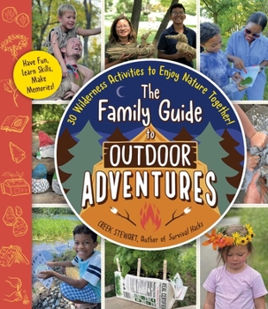 Paperback The Family Guide to Outdoor Adventures: 30 Wilderness Activities to Enjoy Nature Together! Book
