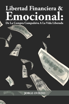 Paperback Libertad Financiera y Emocional: De La Compra Compulsiva A La Vida Liberada (BN) [Spanish] Book