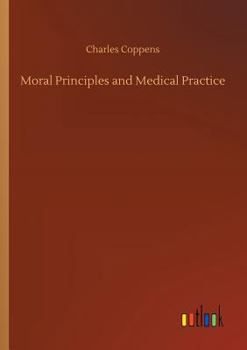 Moral Principles and Medical Practice; the Basis of Medical Jurisprudence