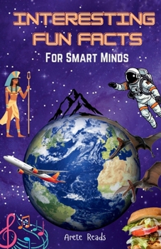 Interesting Fun Facts for Smart Minds: Captivating Trivia and Fun Facts About History, Places, Holidays, Foods, and Much More (Fun Facts Book for Kids and Adults) (Fun Facts Book for Adults and Kids)