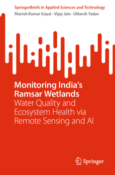 Paperback Monitoring India's Ramsar Wetlands: Water Quality and Ecosystem Health Via Remote Sensing and AI Book
