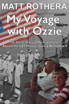 Paperback My Voyage with Ozzie: The Secret Diary of My Grandfather Aboard the USS Missouri during World War II Book