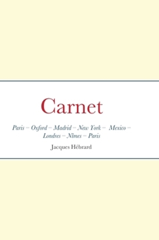 Jacques Hebrard: Carnet Paris - Oxford - Madrid - New York - Mexico - Londres - Nîmes - Paris