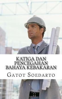 Paperback Katiga Dan Pencegahan Bahaya Kebakaran [Indonesian] Book