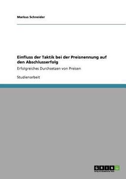 Paperback Einfluss der Taktik bei der Preisnennung auf den Abschlusserfolg: Erfolgreiches Durchsetzen von Preisen [German] Book