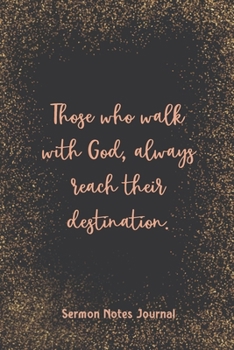 Paperback Those Who Walk With God Always Reach Their Destination Sermon Notes Journal: Christian Prayer Religious Church Record Remember & Reflect Message Scrip Book