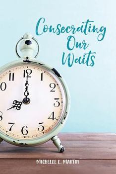 Paperback Consecrating Our Waits Book