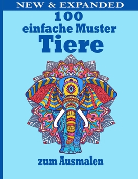 100 einfache Muster Tiere zum Ausmalen: Malb?cher f?r Erwachsene f?r M?nner, Frauen und Kinder Motivierend Inspirierend Fortgeschritten Illustrationen
