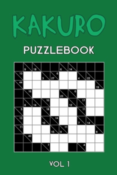 Kakuro Puzzlebook Vol 1: Cross Sums Puzzle Book, hard,10x10, 2 puzzles per page