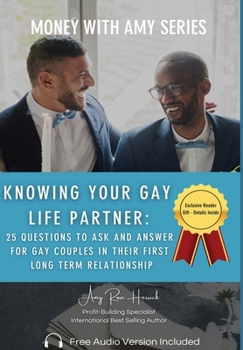 Knowing Your Gay Life Partner: 25 Questions to Ask and Answer for Gay Couples in Their First Long Term Relationship