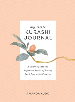 Paperback My Little Kurashi Journal: A Journey Into the Japanese Secret of Living Each Day with Meaning Book