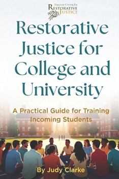 Paperback Restorative Justice for College and University: A Practical Guide for Training Incoming Students Book