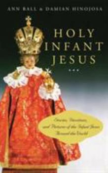 Paperback Holy Infant Jesus: Stories, Devotions, and Pictures of the Holy Child Around the World Book