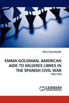 Paperback Emma Goldman, American Aide to Mujeres Libres in the Spanish Civil War Book