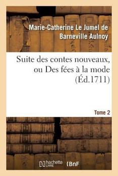 Paperback Suite Des Contes Nouveaux, Ou Des Fées À La Mode T02 [French] Book