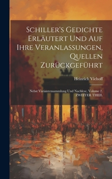 Hardcover Schiller's Gedichte Erläutert Und Auf Ihre Veranlassungen, Quellen Zurückgeführt: Nebst Variantensammlung Und Nachlese, Volume 2. ZWEITER THEIL [German] Book