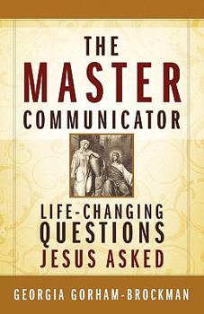 Paperback The Master Communicator: Life-Changing Questions Jesus Asked Book