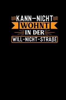 Paperback Kann Nicht Wohnt In Der Will-Nicht-Stra?e: Lustiges Spr?che Notizbuch Arbeitskollegen - Geschenk F?r Chef Freunde Studenten Keinen Bock Notizheft Tasc [German] Book