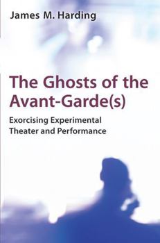 Paperback The Ghosts of the Avant-Garde(s): Exorcising Experimental Theater and Performance Book