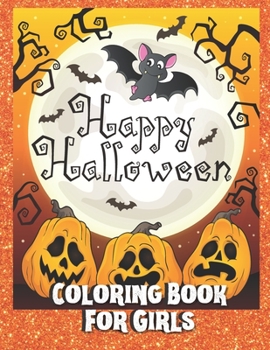 Paperback Happy Halloween Coloring Book for Girls: A Halloween Coloring Book for kids ages 4-8 with girly witches, ghosts, patterns and fun spooky pictures for Book